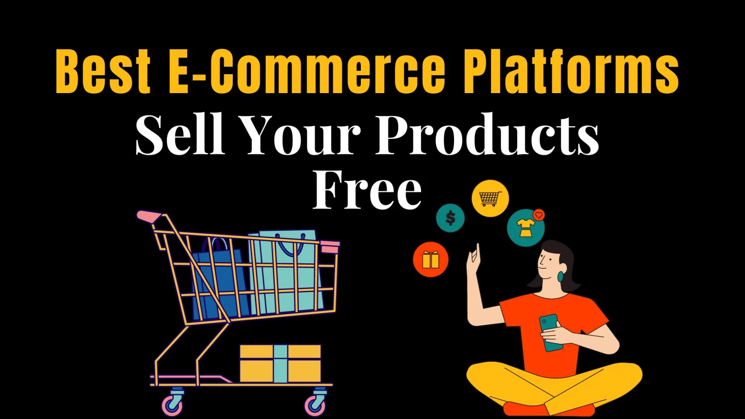 5 Best Free E-Commerce Platforms To Sell Your Products Online